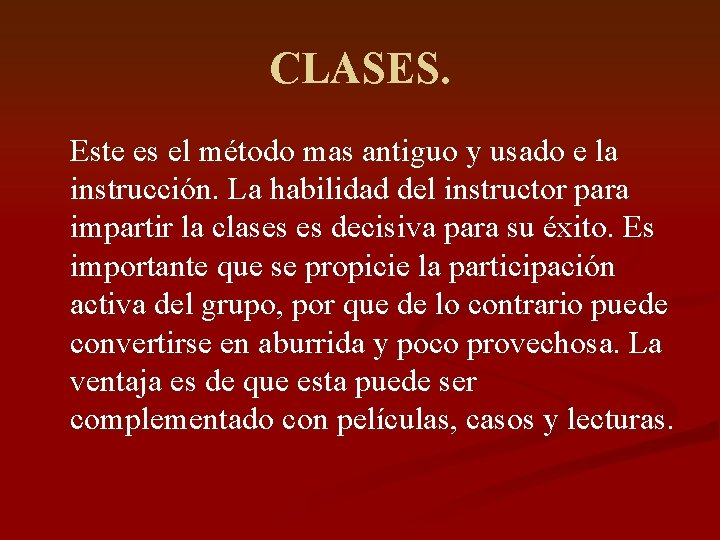CLASES. Este es el método mas antiguo y usado e la instrucción. La habilidad