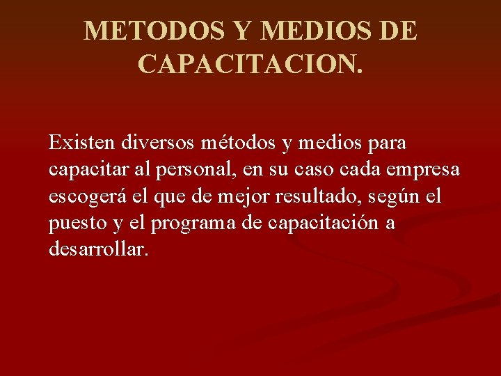 METODOS Y MEDIOS DE CAPACITACION. Existen diversos métodos y medios para capacitar al personal,