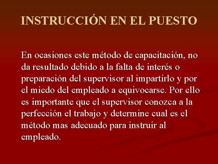 INSTRUCCIÓN EN EL PUESTO En ocasiones este método de capacitación, no da resultado debido