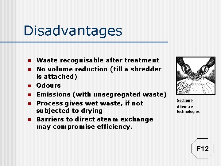 Disadvantages n n n Waste recognisable after treatment No volume reduction (till a shredder