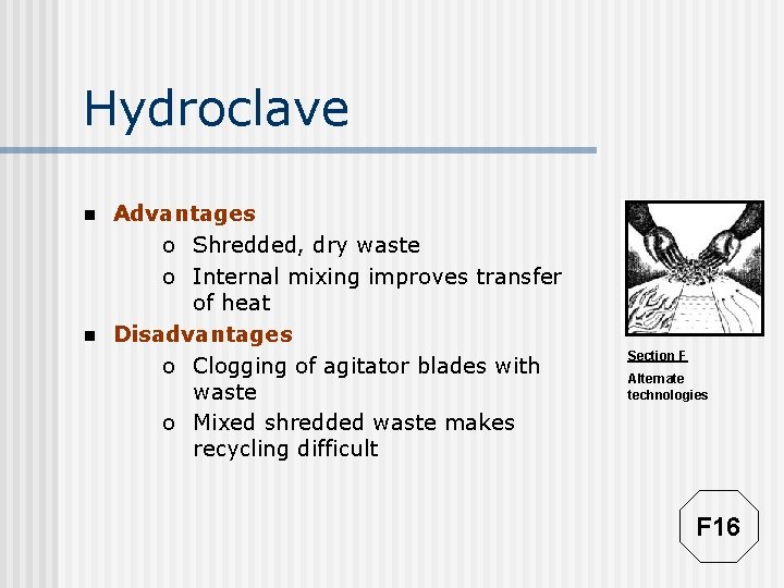 Hydroclave n n Advantages o Shredded, dry waste o Internal mixing improves transfer of