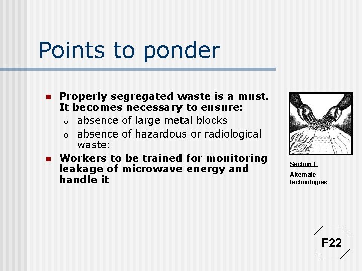 Points to ponder n n Properly segregated waste is a must. It becomes necessary