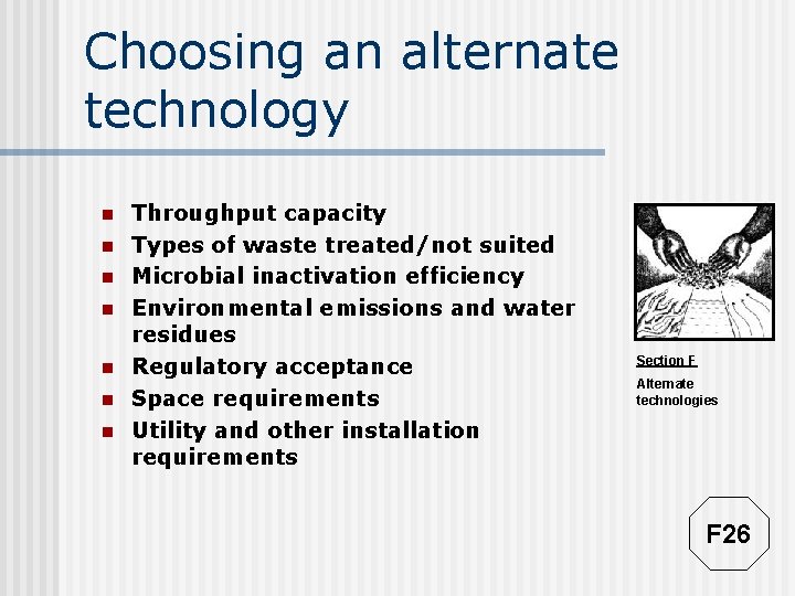 Choosing an alternate technology n n n n Throughput capacity Types of waste treated/not