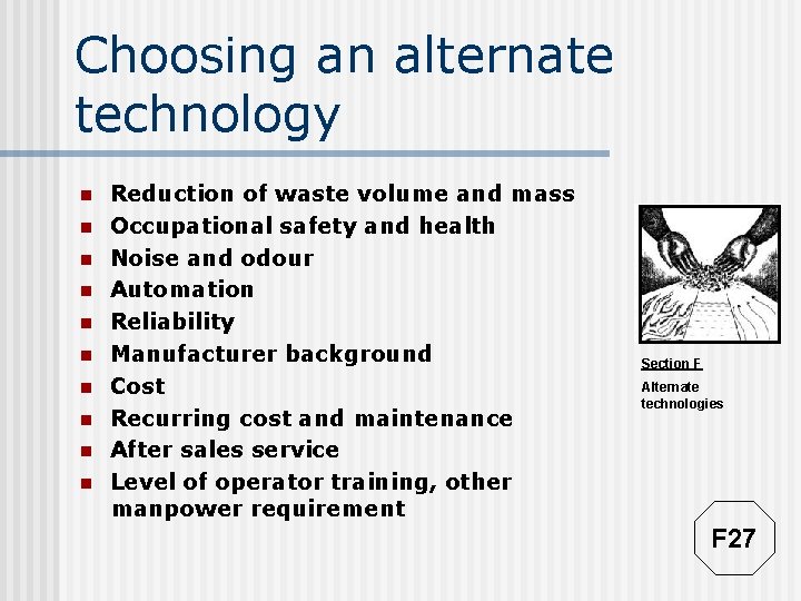 Choosing an alternate technology n n n n n Reduction of waste volume and
