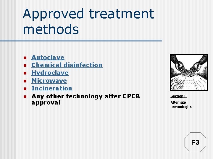 Approved treatment methods n n n Autoclave Chemical disinfection Hydroclave Microwave Incineration Any other