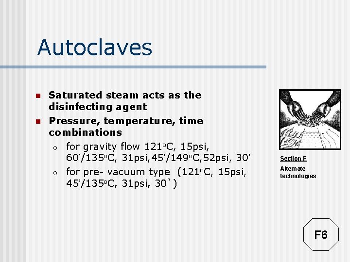 Autoclaves n n Saturated steam acts as the disinfecting agent Pressure, temperature, time combinations