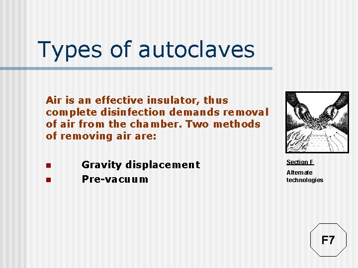 Types of autoclaves Air is an effective insulator, thus complete disinfection demands removal of