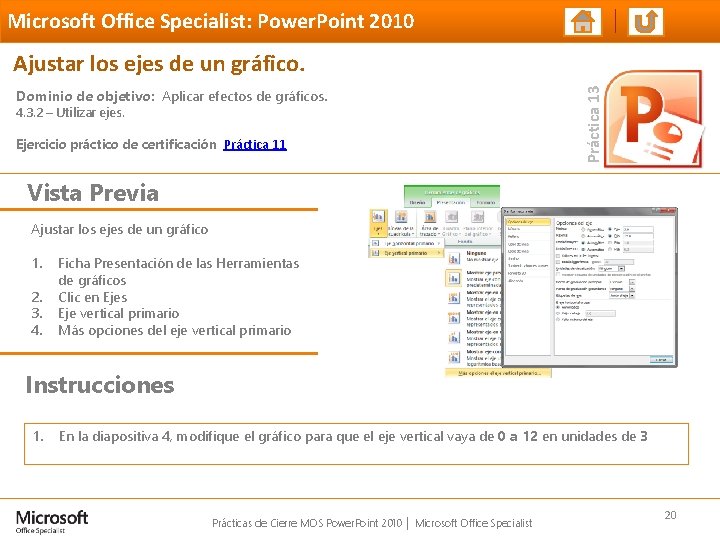 Microsoft Office Specialist: Power. Point 2010 Dominio de objetivo: Aplicar efectos de gráficos. 4.