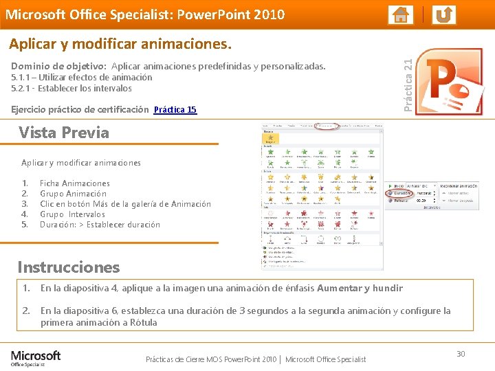 Microsoft Office Specialist: Power. Point 2010 Dominio de objetivo: Aplicar animaciones predefinidas y personalizadas.