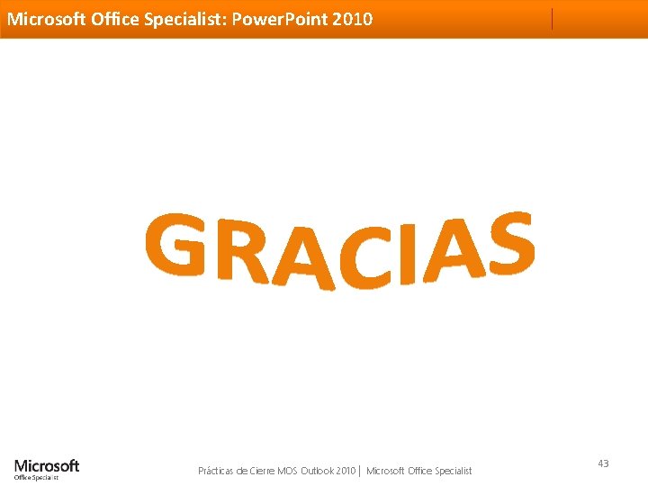 Microsoft Office Specialist: Power. Point 2010 Prácticas de Cierre MOS Outlook 2010 │ Microsoft
