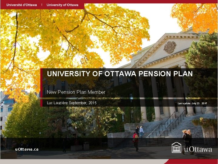 UNIVERSITY OF OTTAWA PENSION PLAN New Pension Plan Member Luc Lauzière September, 2015 u.