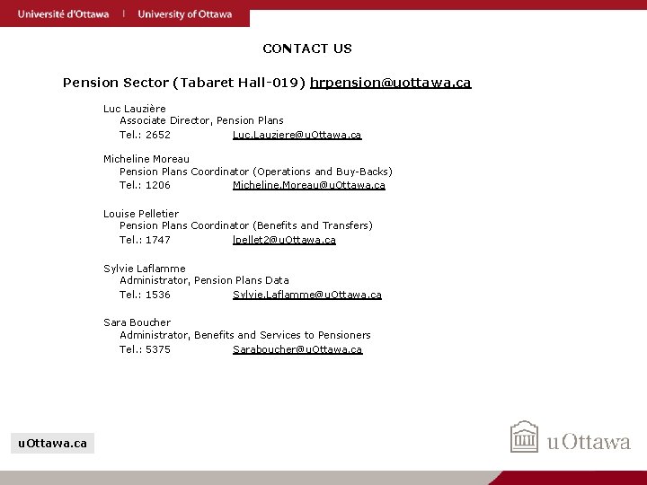 CONTACT US Pension Sector (Tabaret Hall-019) hrpension@uottawa. ca Luc Lauzière Associate Director, Pension Plans