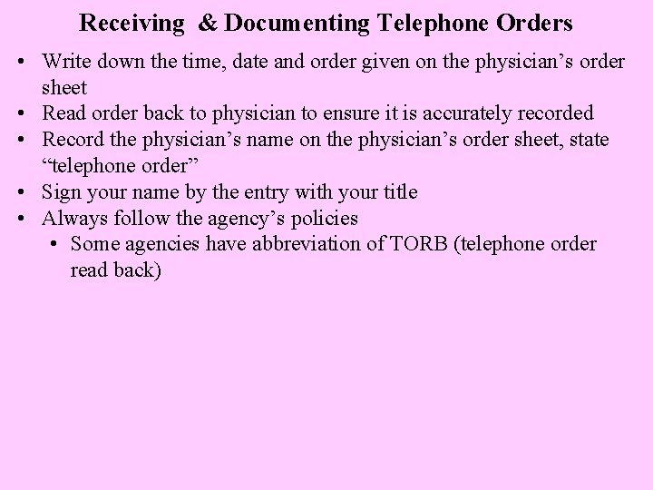 Receiving & Documenting Telephone Orders • Write down the time, date and order given