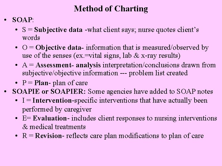 Method of Charting • SOAP: • S = Subjective data -what client says; nurse