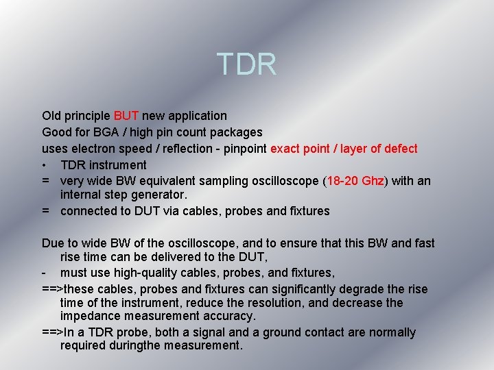 TDR Old principle BUT new application Good for BGA / high pin count packages TDR Old principle BUT new application Good for BGA / high pin count packages