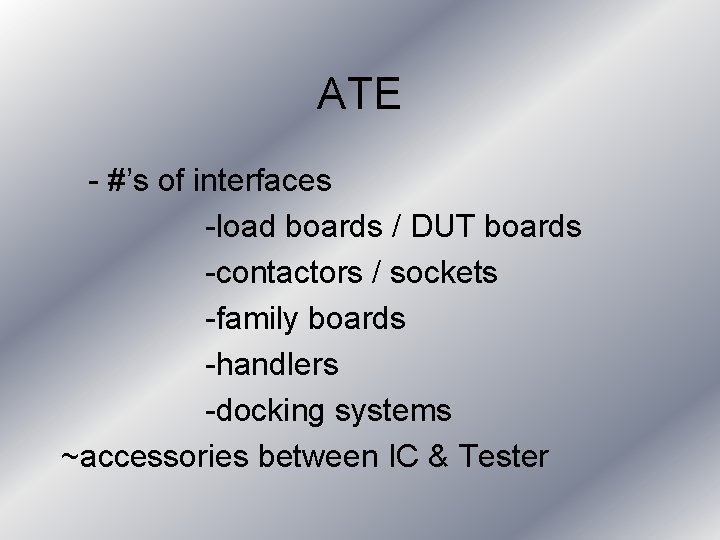 ATE - #’s of interfaces -load boards / DUT boards -contactors / sockets -family ATE - #’s of interfaces -load boards / DUT boards -contactors / sockets -family