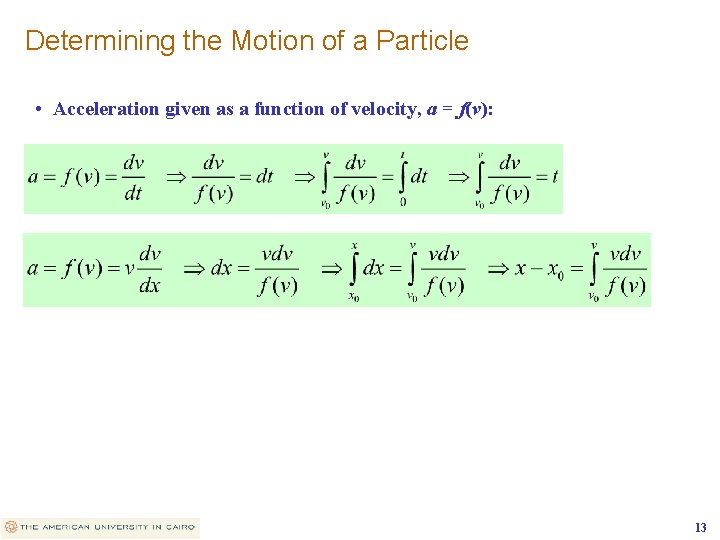 Determining the Motion of a Particle • Acceleration given as a function of velocity,