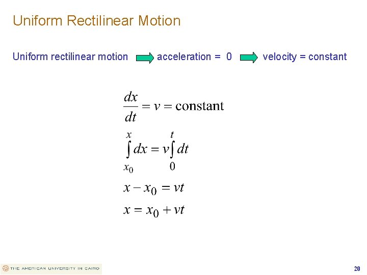 Uniform Rectilinear Motion Uniform rectilinear motion acceleration = 0 velocity = constant 20 