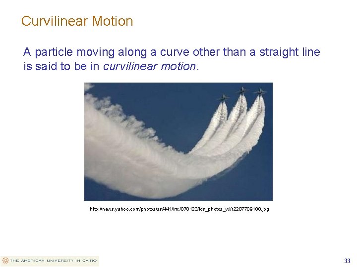 Curvilinear Motion A particle moving along a curve other than a straight line is
