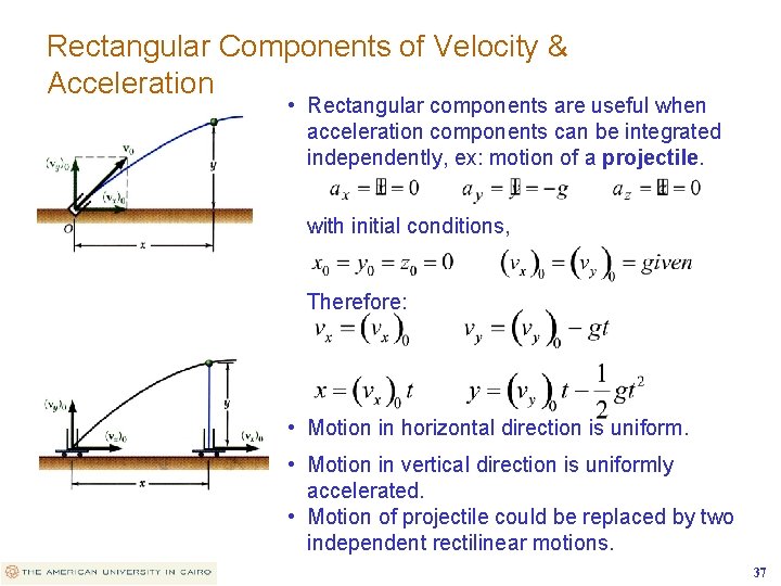 Rectangular Components of Velocity & Acceleration • Rectangular components are useful when acceleration components