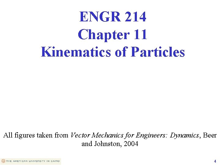 ENGR 214 Chapter 11 Kinematics of Particles All figures taken from Vector Mechanics for
