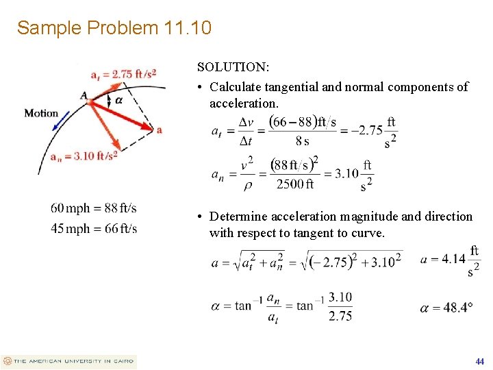 Sample Problem 11. 10 SOLUTION: • Calculate tangential and normal components of acceleration. •