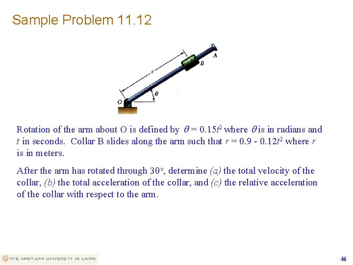 Sample Problem 11. 12 Rotation of the arm about O is defined by q