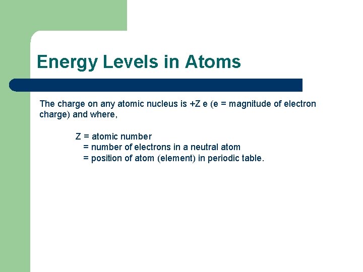 Energy Levels in Atoms The charge on any atomic nucleus is +Z e (e
