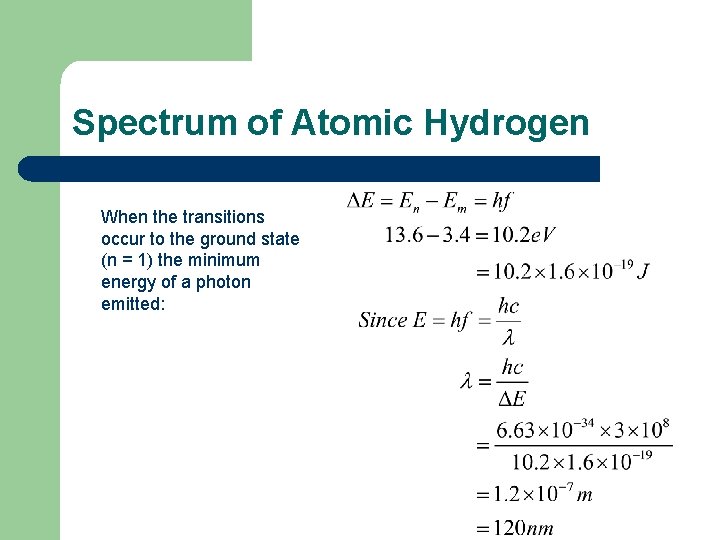 Spectrum of Atomic Hydrogen When the transitions occur to the ground state (n =