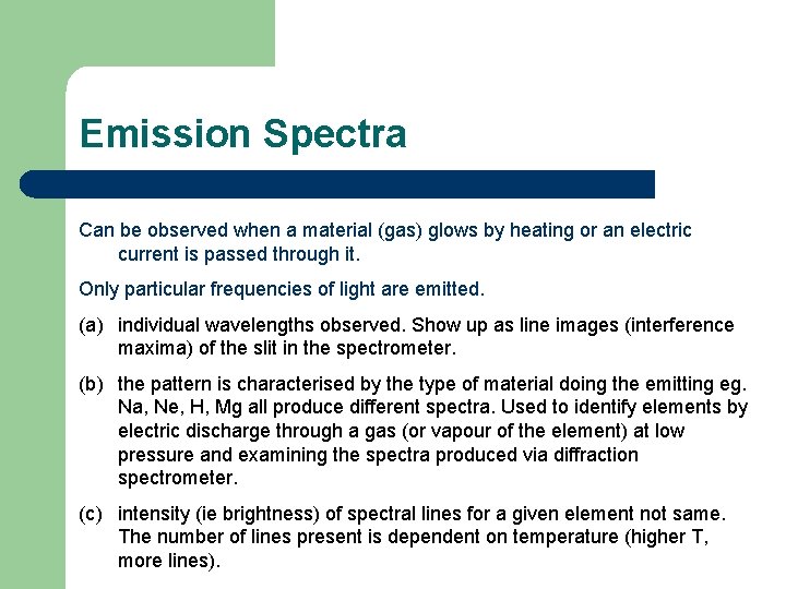 Emission Spectra Can be observed when a material (gas) glows by heating or an