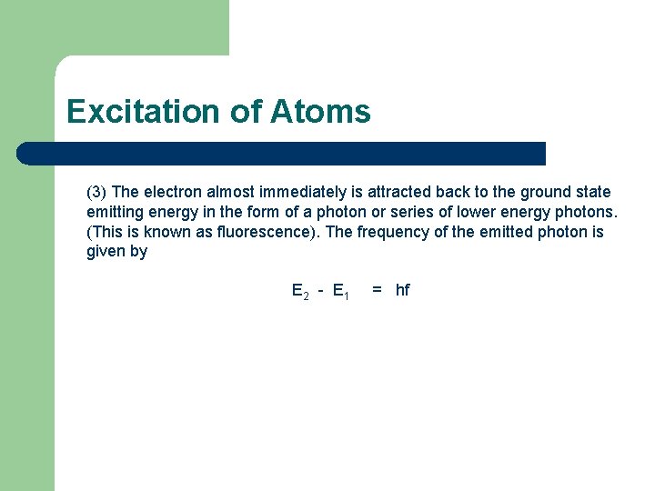 Excitation of Atoms (3) The electron almost immediately is attracted back to the ground