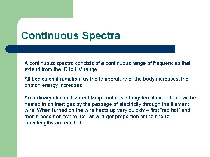 Continuous Spectra A continuous spectra consists of a continuous range of frequencies that extend