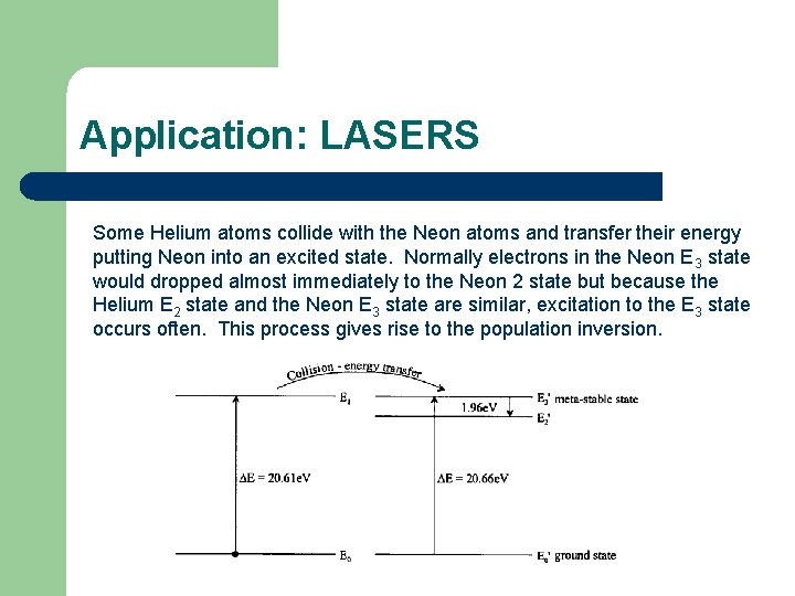 Application: LASERS Some Helium atoms collide with the Neon atoms and transfer their energy