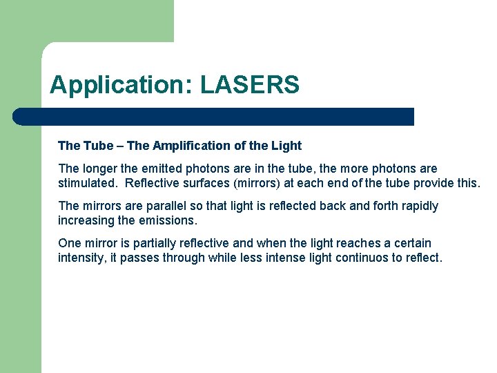 Application: LASERS The Tube – The Amplification of the Light The longer the emitted