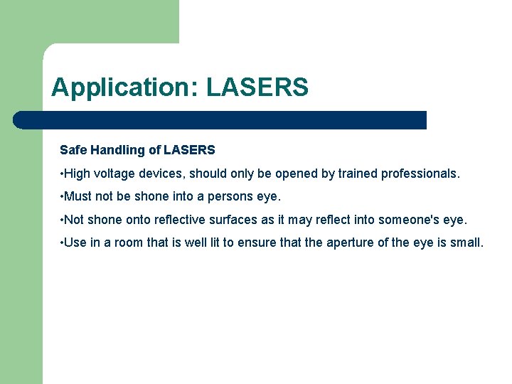 Application: LASERS Safe Handling of LASERS • High voltage devices, should only be opened