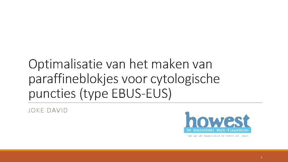 Optimalisatie van het maken van paraffineblokjes voor cytologische puncties (type EBUS-EUS) JOKE DAVID 1