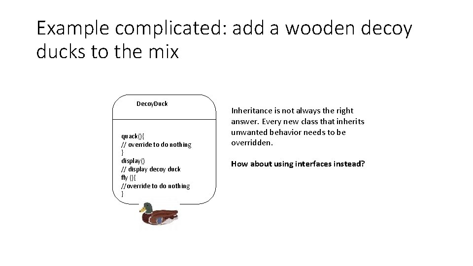 Example complicated: add a wooden decoy ducks to the mix Decoy. Duck quack(){ //