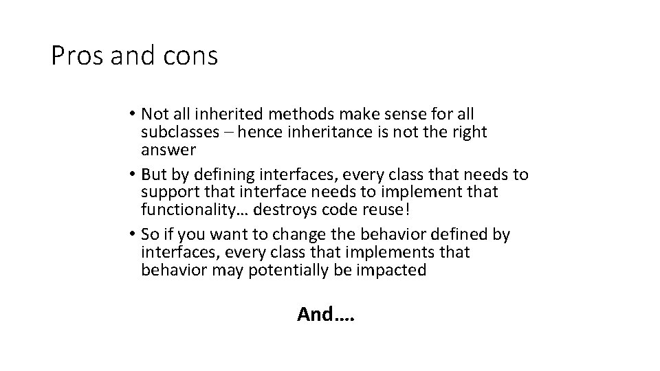 Pros and cons • Not all inherited methods make sense for all subclasses –