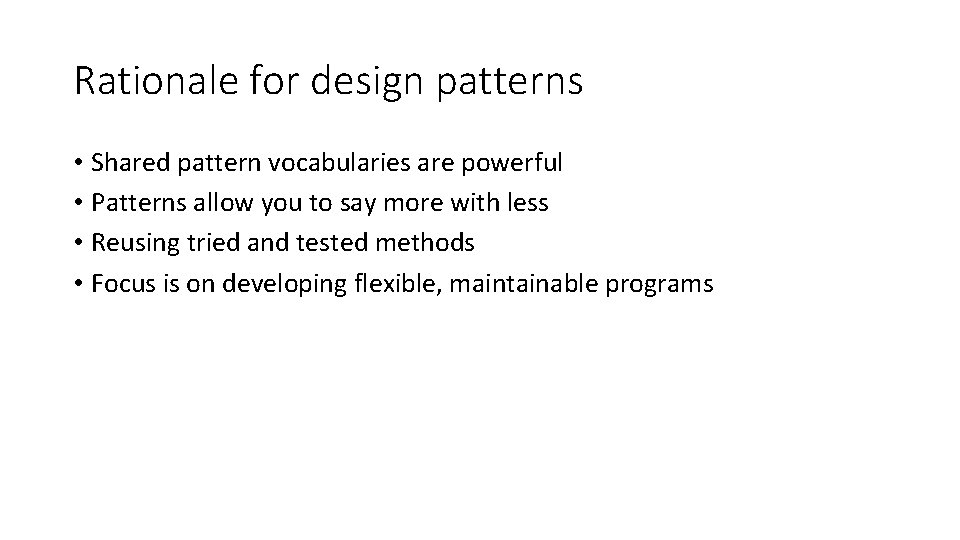 Rationale for design patterns • Shared pattern vocabularies are powerful • Patterns allow you