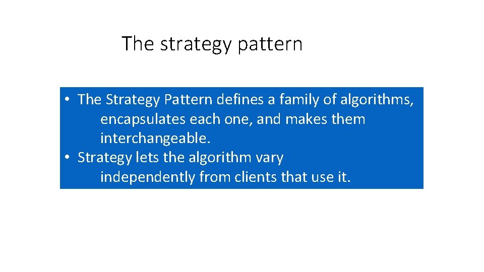 The strategy pattern • The Strategy Pattern defines a family of algorithms, encapsulates each
