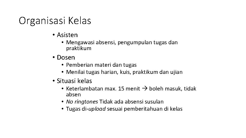 Organisasi Kelas • Asisten • Mengawasi absensi, pengumpulan tugas dan praktikum • Dosen •