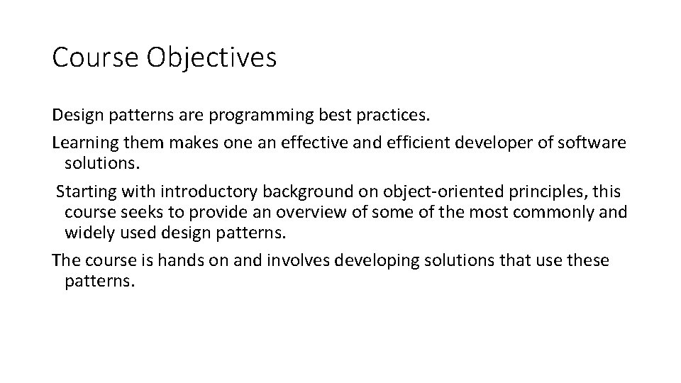 Course Objectives Design patterns are programming best practices. Learning them makes one an effective