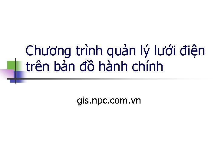 Chương trình quản lý lưới điện trên bản đồ hành chính gis. npc. com.