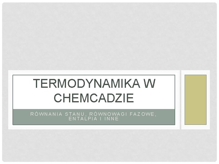 TERMODYNAMIKA W CHEMCADZIE RÓWNANIA STANU, RÓWNOWAGI FAZOWE, ENTALPIA I INNE 