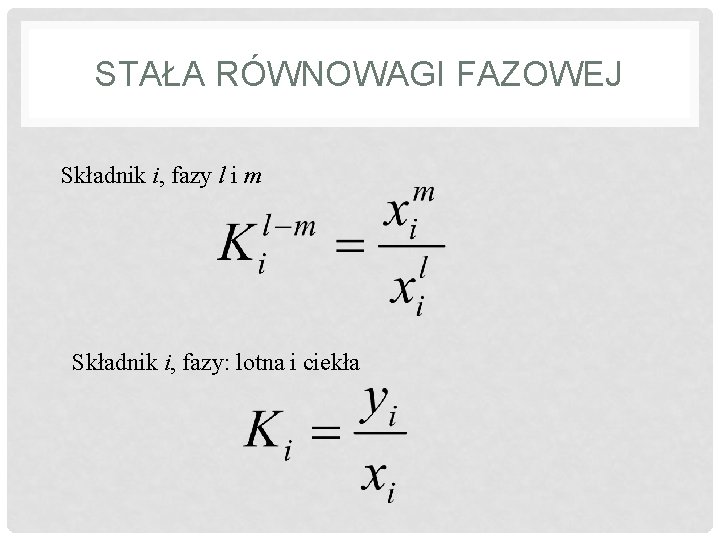 STAŁA RÓWNOWAGI FAZOWEJ Składnik i, fazy l i m Składnik i, fazy: lotna i