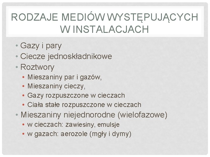 RODZAJE MEDIÓW WYSTĘPUJĄCYCH W INSTALACJACH • Gazy i pary • Ciecze jednoskładnikowe • Roztwory