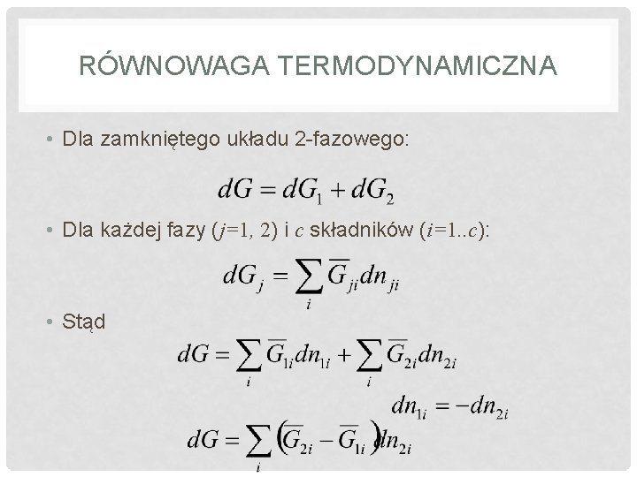 RÓWNOWAGA TERMODYNAMICZNA • Dla zamkniętego układu 2 -fazowego: • Dla każdej fazy (j=1, 2)