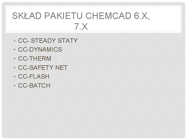 SKŁAD PAKIETU CHEMCAD 6. X, 7. X • • • CC- STEADY STATY CC-DYNAMICS