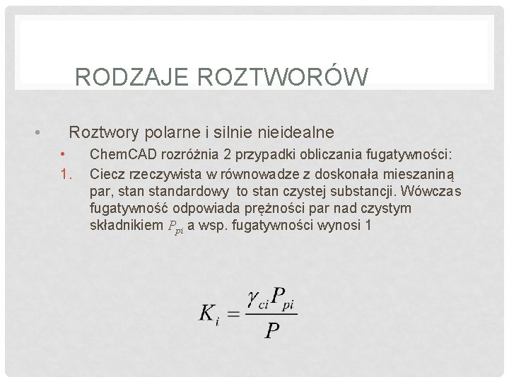 RODZAJE ROZTWORÓW • Roztwory polarne i silnie nieidealne • 1. Chem. CAD rozróżnia 2