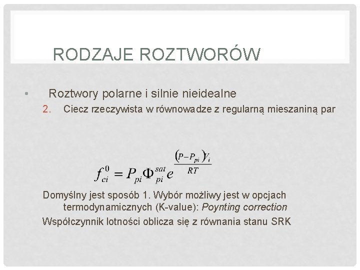 RODZAJE ROZTWORÓW • Roztwory polarne i silnie nieidealne 2. Ciecz rzeczywista w równowadze z